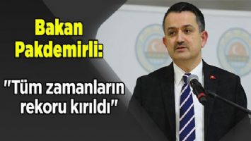 Bakan Pakdemirli: &quot; Tüm zamanların rekoru kırıldı&quot;