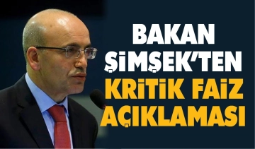 Bakan Şimşek'ten kritik faiz açıklaması