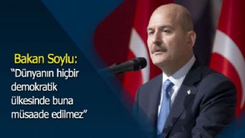 Bakan Soylu: &#039;&#039;Dünyanın hiçbir demokratik ülkesinde buna müsaade edilmez&#039;&#039;