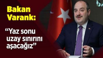 Bakan Varank: &quot;Yaz sonu uzay sınırını aşacağız&quot;