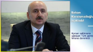 Bakan Karaismailoğlu&#039;ndan saldırıya uğrayan Türk gemisiyle ilgili açıklama