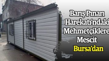 Barış Pınarı Harekatı&#039;ndaki Mehmetçiklere mescit Bursa&#039;dan