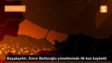 Başakşehir, Emre Belözoğlu yönetiminde ilk kez kaybetti