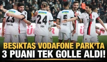 Beşiktaş 3 puanı tek golle aldı!