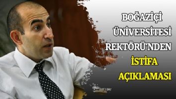 Boğaziçi Üniversitesi Rektörü&#039;nden istifa açıklaması