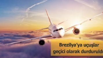 Brezilya&#039;ya uçuşlar geçici olarak durduruldu