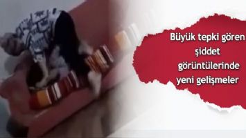 Büyük tepki gören şiddet görüntülerinde yeni gelişmeler