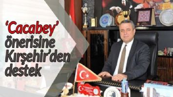 &#039;Cacabey&#039; önerisine Kırşehir&#039;den destek