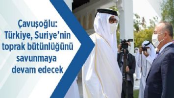 Çavuşoğlu: Türkiye, Suriye&#039;nin toprak bütünlüğünü savunmaya devam edecek