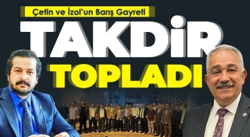 Çetin ve İzol’un barış gayreti takdir topladı.