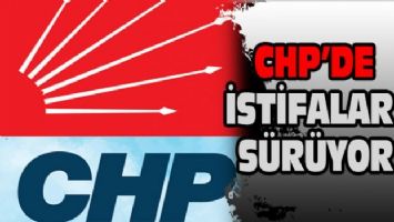 CHP&#039;de istifalar sürüyor