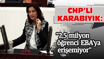 CHP&#039;li Karabıyık: &#039;2,5 milyon öğrenci EBA&#039;ya erişemiyor&#039;