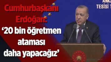 Cumhurbaşkanı Erdoğan: &#039;20 bin öğretmen ataması daha yapacağız&#039;