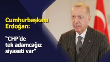 Cumhurbaşkanı Erdoğan: &#039;&#039;CHP&#039;de tek adamcağız siyaseti var&#039;&#039;