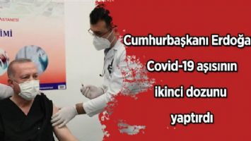 Cumhurbaşkanı Erdoğan Covid-19 aşısının ikinci dozunu yaptırdı