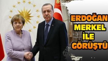 Cumhurbaşkanı Erdoğan Merkel ile görüştü