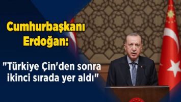 Cumhurbaşkanı Erdoğan: &quot;Türkiye Çin&#039;den sonra ikinci sırada yer aldı&quot;