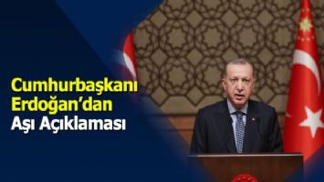 Cumhurbaşkanı Erdoğan&#039;dan aşı açıklaması