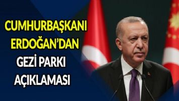 Cumhurbaşkanı Erdoğan&#039;dan Gezi Parkı açıklaması