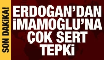 Cumhurbaşkanı Erdoğan'dan İBB Başkanı İmamoğlu'na sert tepki