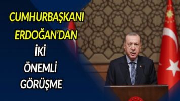 Cumhurbaşkanı Erdoğan&#039;dan iki önemli görüşme