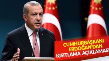 Cumhurbaşkanı Erdoğan&#039;dan kısıtlama açıklaması