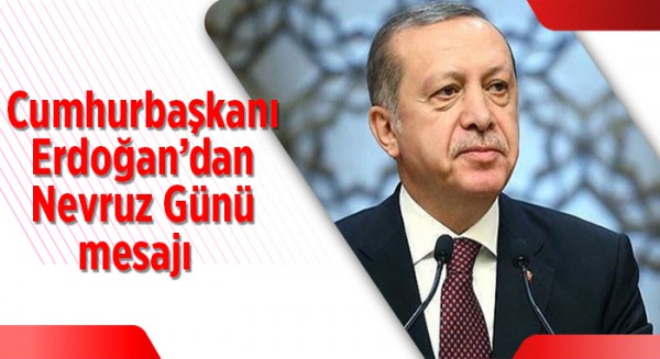 Cumhurbaşkanı Erdoğan'dan Nevruz Günü mesajı
