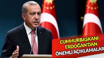 Cumhurbaşkanı Erdoğan&#039;dan önemli açıklamalar