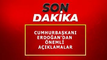 Cumhurbaşkanı Erdoğan&#039;dan önemli açıklamalar