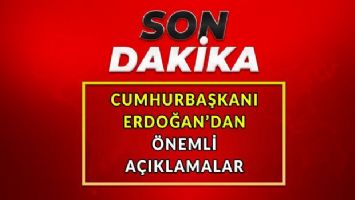 Cumhurbaşkanı Erdoğan&#039;dan önemli açıklamalar