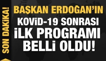 Cumhurbaşkanı Erdoğan'ın Kovid-19 sonrası ilk programı açıklandı