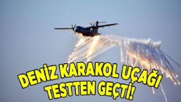 Deniz karakol uçağı testten geçti!