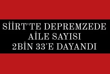 Depremzede aile sayısı 2 bin 33'e dayandı