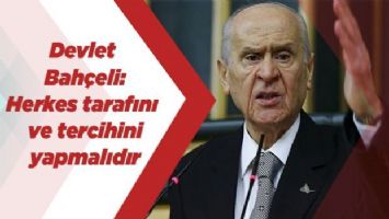 Devlet Bahçeli: Herkes tarafını ve tercihini yapmalıdır