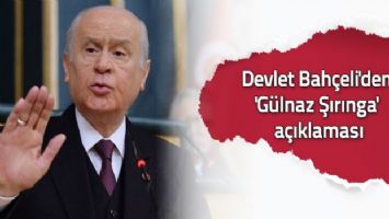 Devlet Bahçeli&#039;den &#039;Gülnaz Şırınga&#039; açıklaması