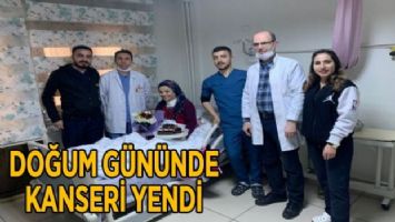 Doğum gününde kanseri yendi