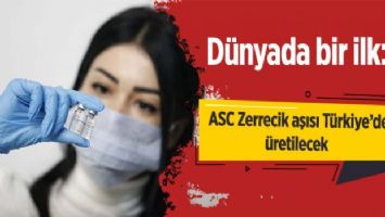 Dünyada bir ilk: ASC Zerrecik aşısı Türkiye&#039;de üretilecek
