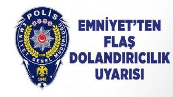 Emniyet&#039;ten flaş uyarı!