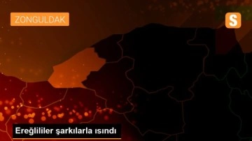 Ereğlililer şarkılarla ısındı