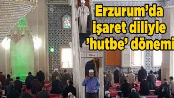 Erzurum&#039;da işaret diliyle &#039;hutbe&#039; dönemi