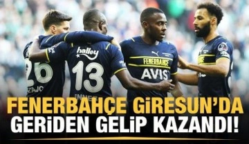 Fenerbahçe, Giresun'da geriden gelip kazandı!