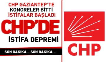 Gaziantep CHP'de istifa depremi