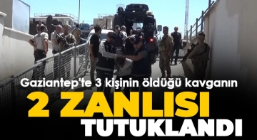 Gaziantep'te 3 kişinin öldüğü kavganın 2 zanlısı tutuklandı