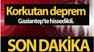 Gaziantep’te panik yaratan deprem..