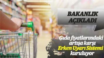 Gıda fiyatlarındaki artışa karşı &#039;Erken Uyarı Sistemi&#039; kuruluyor