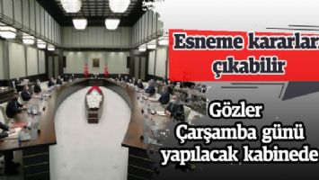 Gözler Çarşamba günü yapılacak kabinede