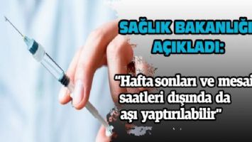 Hafta sonları ve mesai saatleri dışında da aşısı yaptırılabilir