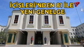 İçişleri&#039;nden 81 ile yeni genelge