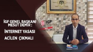 İGF Genel Başkanı Mesut Demir: &#039;İnternet Yasası acilen çıkmalı&#039;