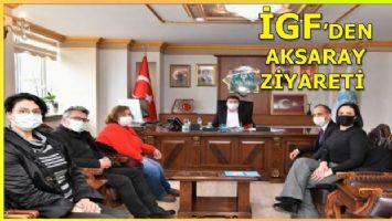 İGF&#039;den Aksaray Belediye Başkanı Evren Dinçer&#039;e ziyaret